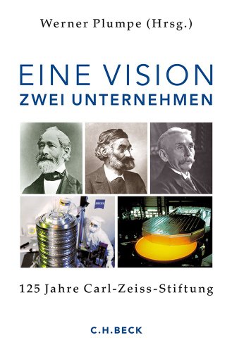 Eine Vision. Zwei Unternehmen : 125 Jahre Carl-Zeiss-Stiftung. Herausgegeben v. d. Gesellschaft für Unternehmensgeschichte e.V. - Werner Plumpe