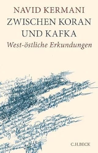 Zwischen Koran und Kafka : West-östliche Erkundungen - Navid Kermani