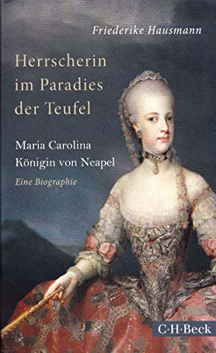 Herrscherin im Paradies der Teufel : Maria Carolina, Königin von Neapel - Friederike Hausmann