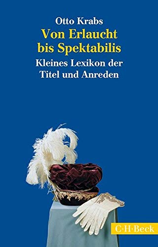 9783406669132: Von Erlaucht bis Spektabilis: Kleines Lexikon der Titel und Anreden