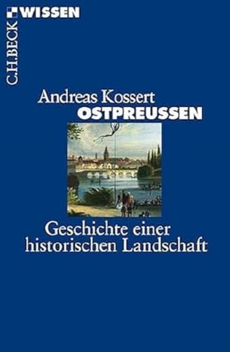 Ostpreußen - Geschichte einer historischen Landschaft - Andreas Kossert