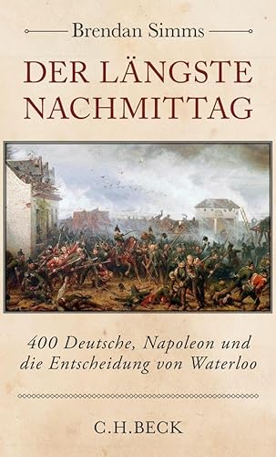 Der längste Nachmittag : 400 Deutsche, Napoleon und die Entscheidung von Waterloo - Brendan Simms