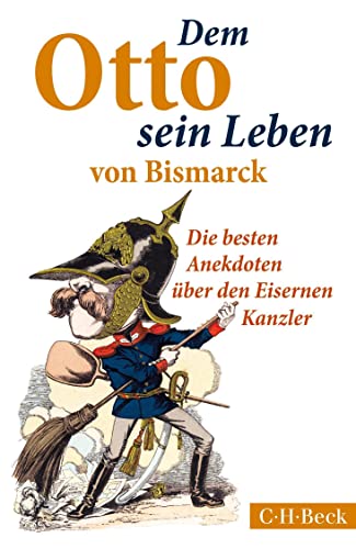 9783406675232: Dem Otto sein Leben von Bismarck: Die besten Anekdoten ber den Eisernen Kanzler