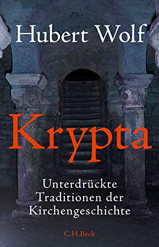 Krypta : unterdrückte Traditionen der Kirchengeschichte. - Wolf, Hubert