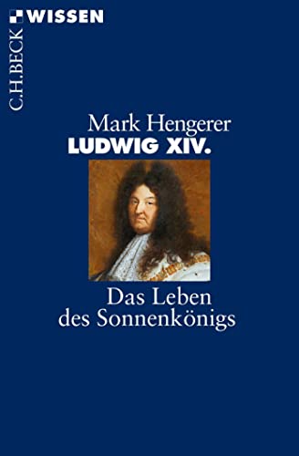 Ludwig XIV.: Das Leben des Sonnenkönigs (Beck'sche Reihe) : Das Leben des Sonnenkönigs - Mark Hengerer