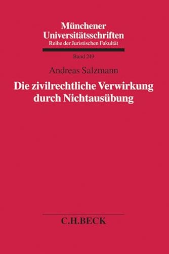 Stock image for Die zivilrechtliche Verwirkung durch Nichtausbung (Mnchener Universittsschriften, Band 249) for sale by medimops