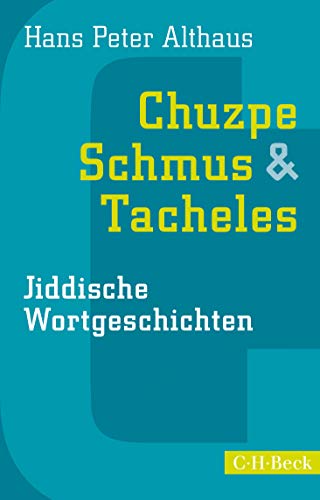 CHUZPE, SCHMUS & TACHELES. jiddische Wortgeschichten - Althaus, Hans Peter