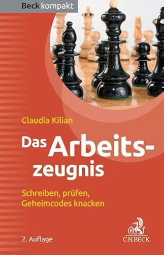 Das Arbeitszeugnis: Schreiben, prüfen, Geheimcodes knacken (Beck kompakt) - Claudia Kilian