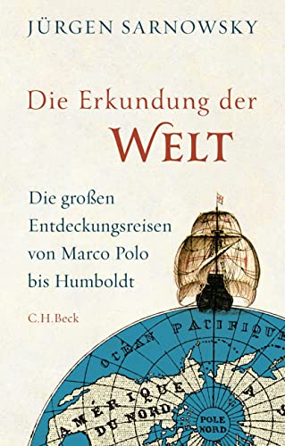 Die Erkundung der Welt : Die großen Entdeckungsreisen von Marco Polo bis Humboldt - Jürgen Sarnowsky