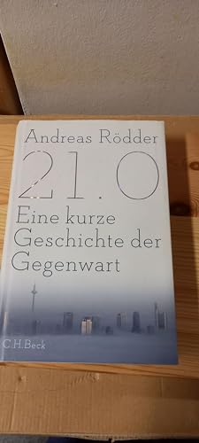 21.0 : eine kurze Geschichte der Gegenwart. - Rödder, Andreas