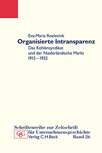 9783406683633: Organisierte Intransparenz: Das Kohlensyndikat und der niederlndische Markt 1915-1932