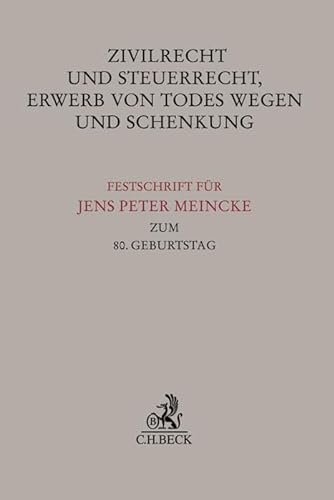 9783406683800: Zivilrecht und Steuerrecht, Erwerb von Todes wegen und Schenkung: Festschrift fr Jens Peter Meincke zum 80. Geburtstag