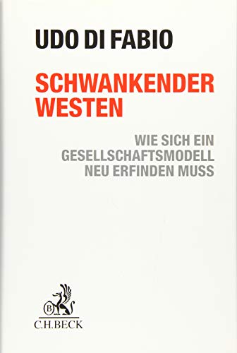 Schwankender Westen : Wie sich ein Gesellschaftsmodell neu erfinden muss - Udo Di Fabio