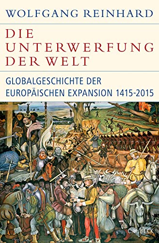 9783406687181: Die Unterwerfung der Welt: Globalgeschichte der europäischen Expansion 1415-2015