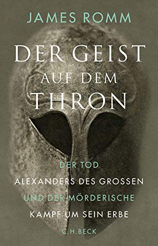 Der Geist auf dem Thron : Der Tod Alexanders des Großen und der mörderische Kampf um sein Erbe. - Romm, James,