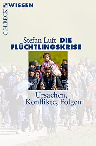 Die Flüchtlingskrise: Ursachen, Konflikte, Folgen (Beck'sche Reihe) (ISBN 9783943924121)