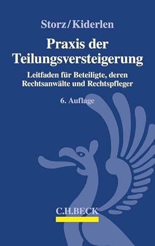 Praxis der Teilungsversteigerung: Leitfaden für Beteiligte, deren Rechtsanwälte und Rechtspfleger - Storz, Karl-Alfred, Kiderlen, Bernd