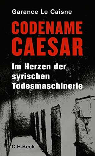 9783406692116: Codename Caesar: Im Herzen der syrischen Todesmaschinerie