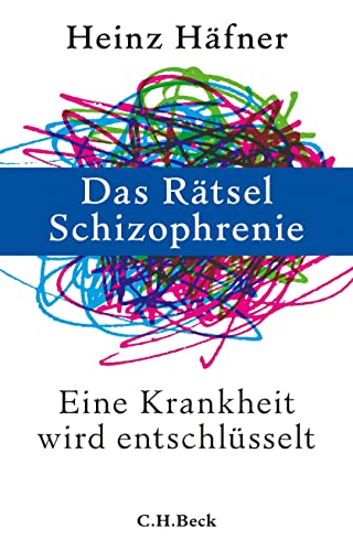 Das Rätsel Schizophrenie : Eine Krankheit wird entschlüsselt - Heinz Häfner