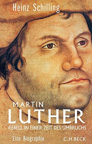 MARTIN LUTHER. Rebell in einer Zeit des Umbruchs - Eine Biographie - Schilling, Heinz