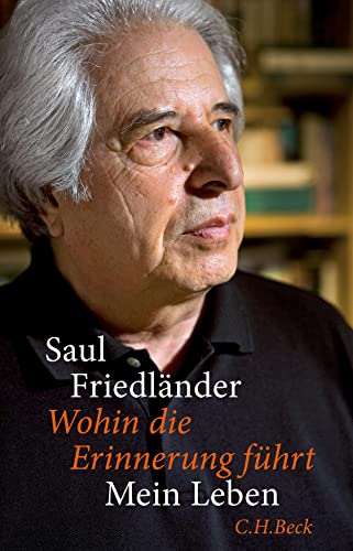 Wohin die Erinnerung führt : Mein Leben - Saul Friedländer