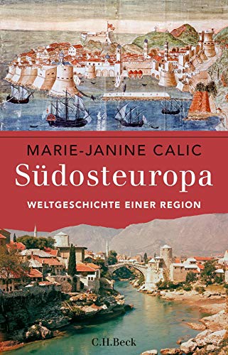 Südosteuropa: Weltgeschichte einer Region - Calic, Marie-Janine