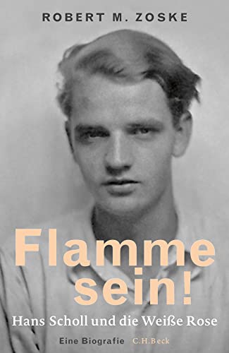 9783406700255: Flamme sein!: Hans Scholl und die Weie Rose