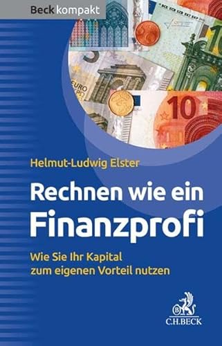 9783406701825: Rechnen wie ein Finanzprofi: Wie Sie Ihr Kapital zum eigenen Vorteil nutzen