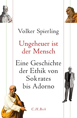 9783406704185: Ungeheuer ist der Mensch: Eine Geschichte der Ethik von Sokrates bis Adorno