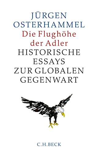 Beispielbild für Die Flughöhe der Adler: Historische Essays zur globalen Gegenwart zum Verkauf von medimops
