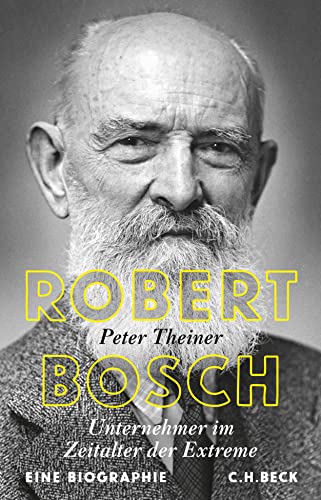 Robert Bosch: Unternehmer im Zeitalter der Extreme - Theiner, Peter