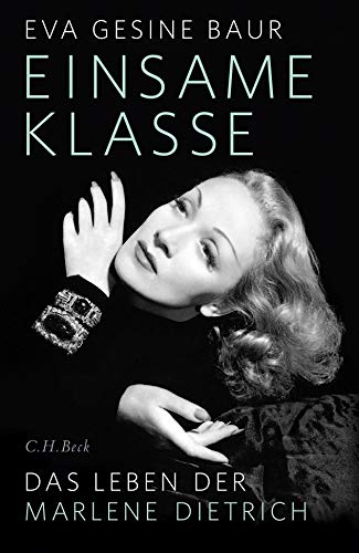 Einsame Klasse. Das Leben der Marlene Dietrich. - Eva Gesine Baur