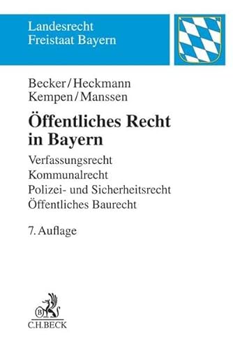 Öffentliches Recht in Bayern: Verfassungsrecht, Kommunalrecht, Polizei- und Sicherheitsrecht, Öffentliches Baurecht (Landesrecht Freistaat Bayern) - Ulrich (Dr.) Becker