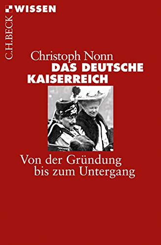 Das deutsche Kaiserreich: Von der Gründung bis zum Untergang (Beck'sche Reihe) - Nonn, Christoph