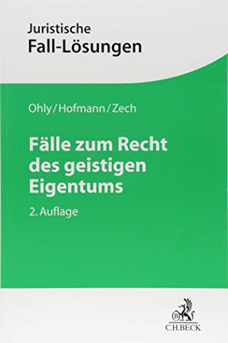 Fälle zum Recht des geistigen Eigentums (Juristische Fall-Lösungen) - Ohly, Ansgar, Hofmann, Franz