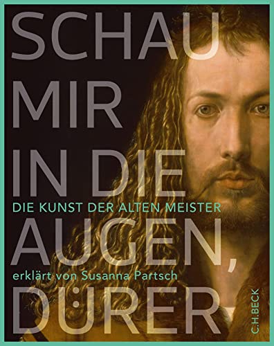 9783406712067: Schau mir in die Augen, Drer!: Die Kunst der Alten Meister erklrt von Susanna Partsch