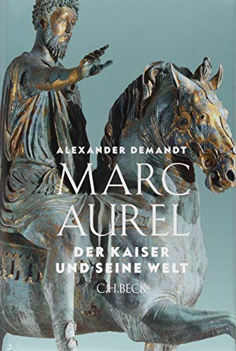 Marc Aurel. Der Kaiser und seine Welt - Demandt, Alexander