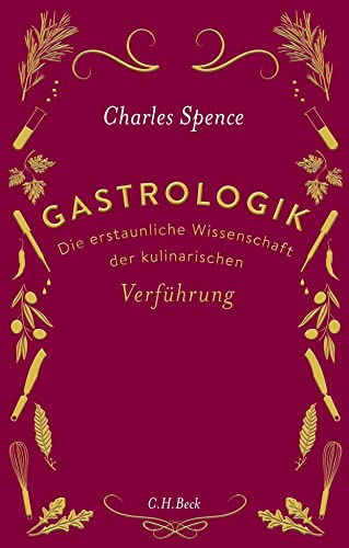 Gastrologik: Die erstaunliche Wissenschaft der kulinarischen Verführung - Spence, Charles