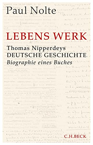 Lebens Werk: Thomas Nipperdeys Deutsche Geschichte - Nolte, Paul