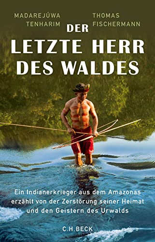 9783406721533: Der letzte Herr des Waldes: Ein Indianerkrieger aus dem Amazonas erzhlt vom Kampf gegen die Zerstrung seiner Heimat und von den Geistern des Urwalds