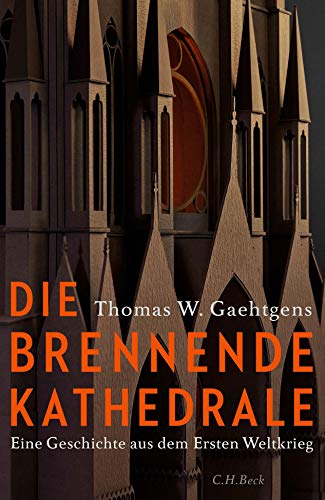 Die brennende Kathedrale: Eine Geschichte aus dem Ersten Weltkrieg - Gaehtgens, Thomas W.