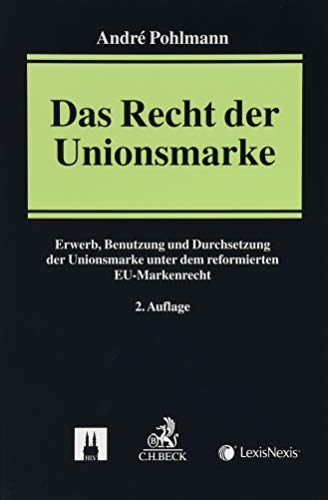 9783406726644: Das Recht der Unionsmarke: Erwerb, Benutzung und Durchsetzung der Unionsmarke unter dem reformierten EU-Markenrecht