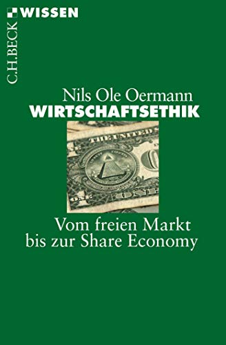 9783406726699: Wirtschaftsethik: Vom freien Markt bis zur Share Economy: 2845