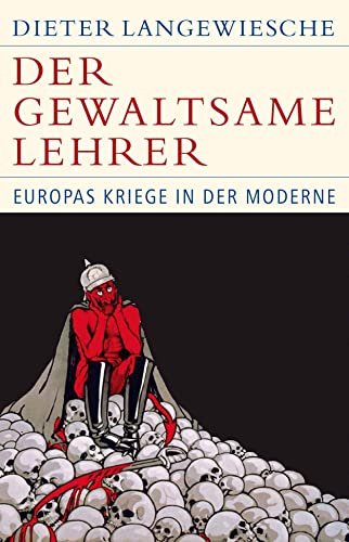 Der gewaltsame Lehrer: Europas Kriege in der Moderne (Historische Bibliothek der Gerda Henkel Stiftung) - Langewiesche, Dieter