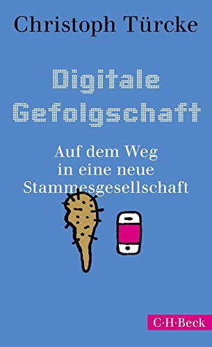 Beispielbild fr Digitale Gefolgschaft: Auf dem Weg in eine neue Stammesgesellschaft zum Verkauf von medimops