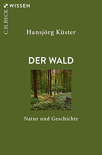 Der Wald: Natur und Geschichte (Beck'sche Reihe) - Küster, Hansjörg