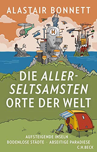 Imagen de archivo de Die allerseltsamsten Orte der Welt: Aufsteigende Inseln, bodenlose Städte, abseitige Paradiese a la venta por WorldofBooks