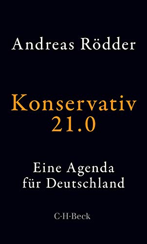 Konservativ 21.0 : Eine Agenda für Deutschland - Andreas Rödder