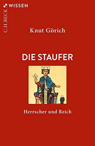 Die Staufer : Herrscher und Reich - Knut Görich