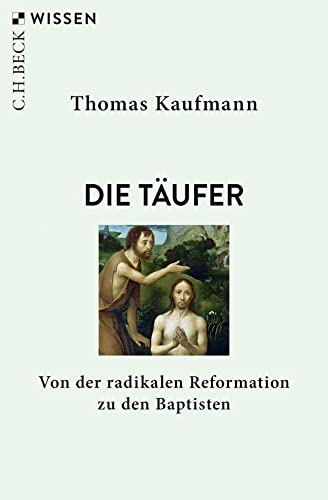 Die Täufer : Von der radikalen Reformation zu den Baptisten - Thomas Kaufmann